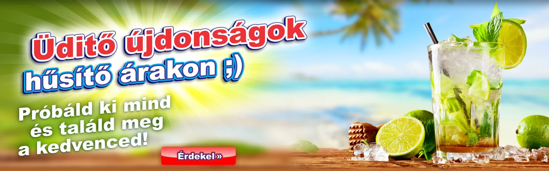 Üdítő újdonságok, hűsítő árakon ;) Próbáld ki és találd meg a kedvenced!